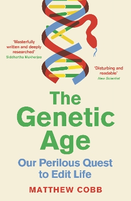 The Genetic Age: Our Perilous Quest To Edit Life by Professor Matthew Cobb