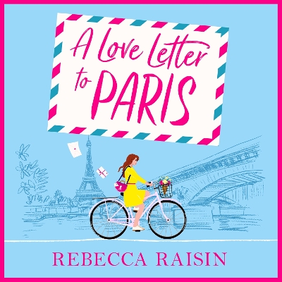 A Love Letter to Paris: A BRAND NEW Parisian summer romance from the BESTSELLING author of Summer at the Santorini Bookshop by Rebecca Raisin