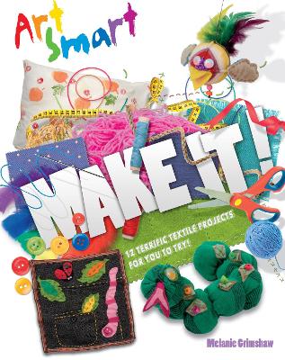 Art Smart: Make it! by Melanie Grimshaw