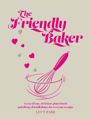 The Friendly Baker: A year of easy, delicious, plant-based and allergy-friendly bakes for everyone to enjoy book