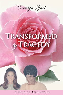 Transformed by Tragedy: A Rose of Redemption book