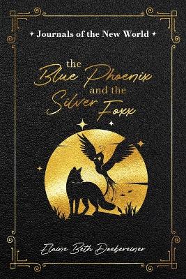 The Blue Phoenix and the Silver Foxx by Elaine Beth Doebereiner