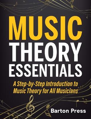 Music Theory Essentials: A Step-by-Step Introduction to Music Theory for All Musicians book