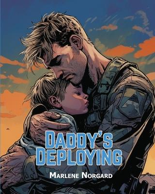 Daddy's Deploying by Marlene Norgard