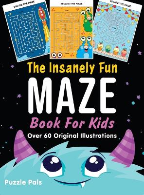The Insanely Fun Maze Book For Kids: Over 60 Original Illustrations With Space, Underwater, Jungle, Food, Monster, and Robot Themes book