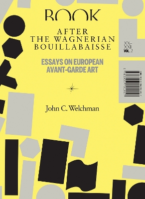 After the Wagnerian Bouillabaisse – Essays on European Avant–Garde Art, XX–XXI book