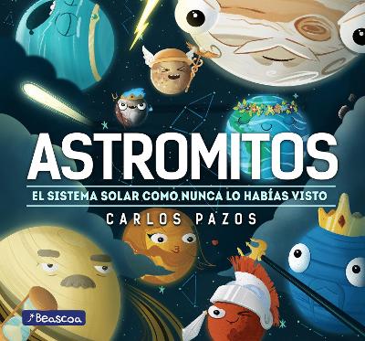 Astromitos: el sistema solar como nunca antes lo habías visto / Astromyths: The Solar System Like You Have Never Seen It Before book