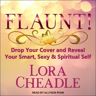 Flaunt!: Drop Your Cover and Reveal Your Smart, Sexy & Spiritual Self book