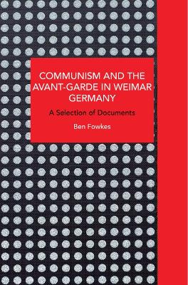 Communism and the Avant-Garde in Weimar Germany: Theoretical Explorations book