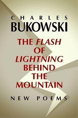 Flash of Lightning behind the Mountain by Charles Bukowski