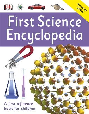 First Science Encyclopedia: First Reference by DK