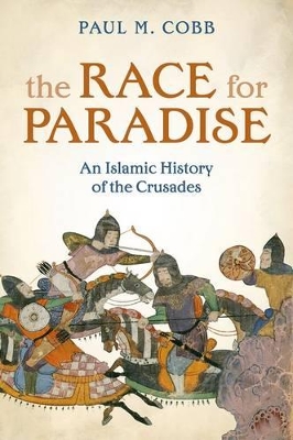 The The Race for Paradise: An Islamic History of the Crusades by Paul M. Cobb