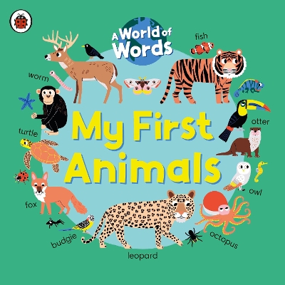 My First Animals: A World of Words by Ladybird