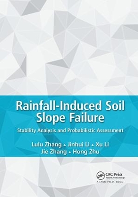 Rainfall-Induced Soil Slope Failure: Stability Analysis and Probabilistic Assessment by Lulu Zhang