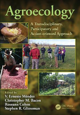 Agroecology: A Transdisciplinary, Participatory and Action-oriented Approach by V. Ernesto Méndez