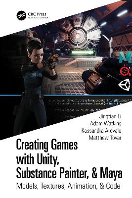 Creating Games with Unity, Substance Painter, & Maya: Models, Textures, Animation, & Code book