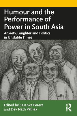 Humour and the Performance of Power in South Asia: Anxiety, Laughter and Politics in Unstable Times by Sasanka Perera
