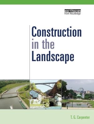 Construction in the Landscape: A Handbook for Civil Engineering to Conserve Global Land Resources by T.G. Carpenter