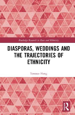 Diasporas, Weddings and the Trajectories of Ethnicity by Terence Heng
