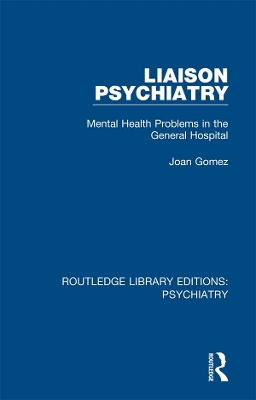 Liaison Psychiatry: Mental Health Problems in the General Hospital by Joan Gomez