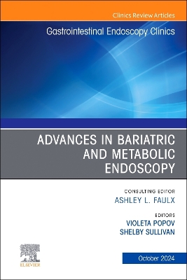 Advances in Bariatric and Metabolic Endoscopy, An Issue of Gastrointestinal Endoscopy Clinics: Volume 34-4 book