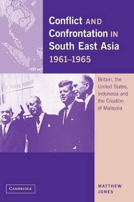 Conflict and Confrontation in South East Asia, 1961-1965 by Matthew Jones