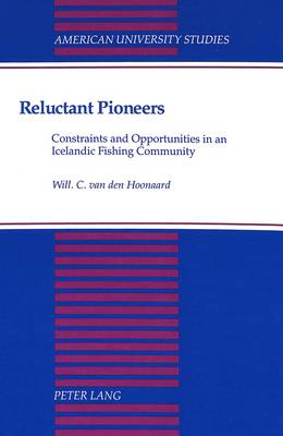 Reluctant Pioneers: Constraints and Opportunities in an Icelandic Fishing Community book