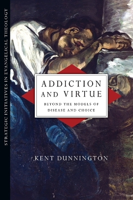 Addiction and Virtue – Beyond the Models of Disease and Choice book