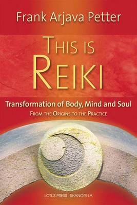 This is Reiki: Transformation of Body, Mind and Soul from the Origins to the Practice book