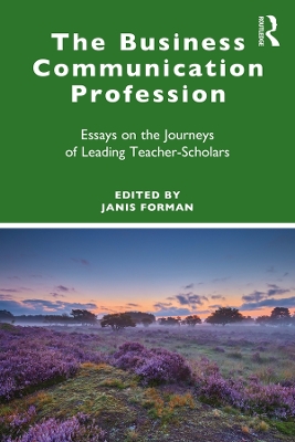 The Business Communication Profession: Essays on the Journeys of Leading Teacher-Scholars by Janis Forman