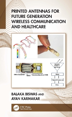 Printed Antennas for Future Generation Wireless Communication and Healthcare by Balaka Biswas