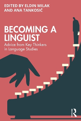 Becoming a Linguist: Advice from Key Thinkers in Language Studies by Eldin Milak