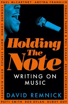 Holding the Note: Writing On Music by David Remnick