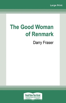 The Good Woman of Renmark by Darry Fraser