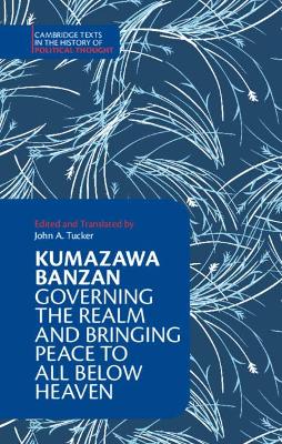 Kumazawa Banzan: Governing the Realm and Bringing Peace to All below Heaven book