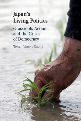 Japan's Living Politics: Grassroots Action and the Crises of Democracy by Tessa Morris-Suzuki