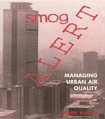 Smog Alert: Managing Urban Air Quality by Derek Elsom