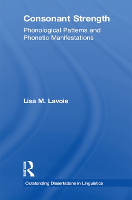 Consonant Strength: Phonological Patterns and Phonetic Manifestations by Lisa M. Lavoie