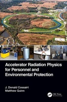 Accelerator Radiation Physics for Personnel and Environmental Protection by J. Donald Cossairt