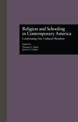 Religion and Schooling in Contemporary America by Thomas C. Hunt