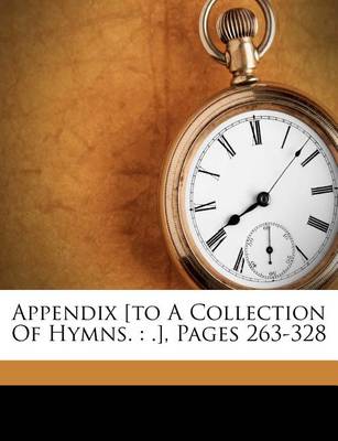 Appendix [To a Collection of Hymns.: .], Pages 263-328 book