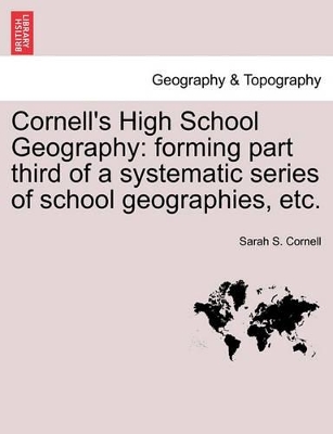 Cornell's High School Geography: Forming Part Third of a Systematic Series of School Geographies, Etc. book