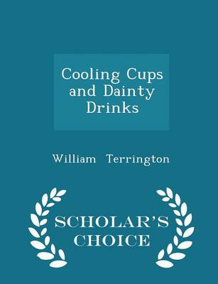Cooling Cups and Dainty Drinks - Scholar's Choice Edition by William Terrington