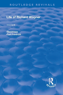 Revival: Life of Richard Wagner Vol. III (1903): The Theatre by Carl Francis Glasenapp