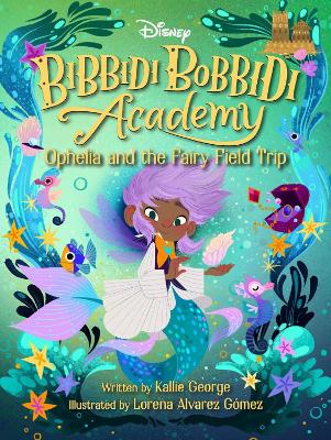 Bibbidi Bobbidi Academy 3: Ophelia And The Fairy Field Trip book