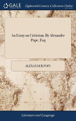 An Essay on Criticism. By Alexander Pope, Esq by Alexander Pope