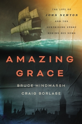 Amazing Grace: The Life of John Newton and the Surprising Story Behind His Song book