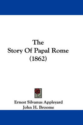 The Story Of Papal Rome (1862) by Ernest Silvanus Appleyard