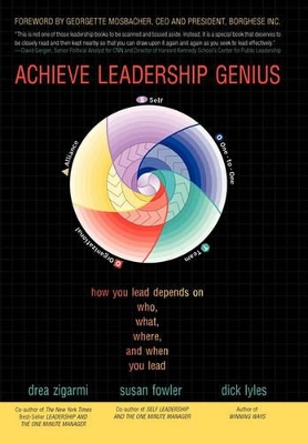 Achieve Leadership Genius: How You Lead Depends on Who, What, Where, and When You Lead by Dr Drea Zigarmi