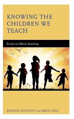 Knowing the Children We Teach: Essays on Music Learning by Danette Littleton